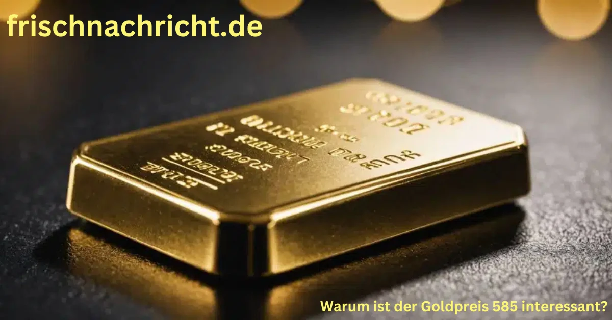 Warum ist der Goldpreis 585 interessant